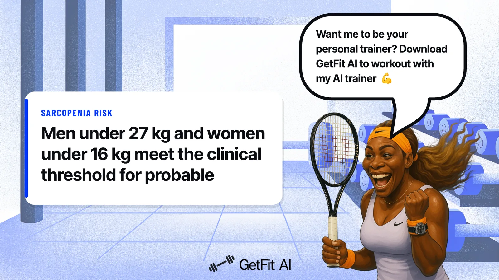 Serena Williams stands beside a card reading: Men under 27 kg and women under 16 kg meet the clinical threshold for probable sarcopenia
