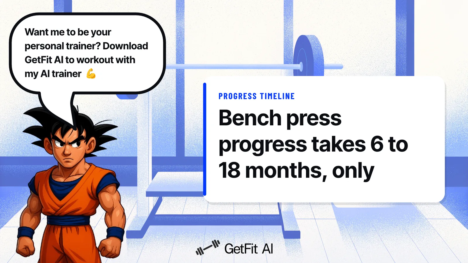 Goku stands beside a card that reads: Bench press progress takes 6 to 18 months, only with structured progressive overload